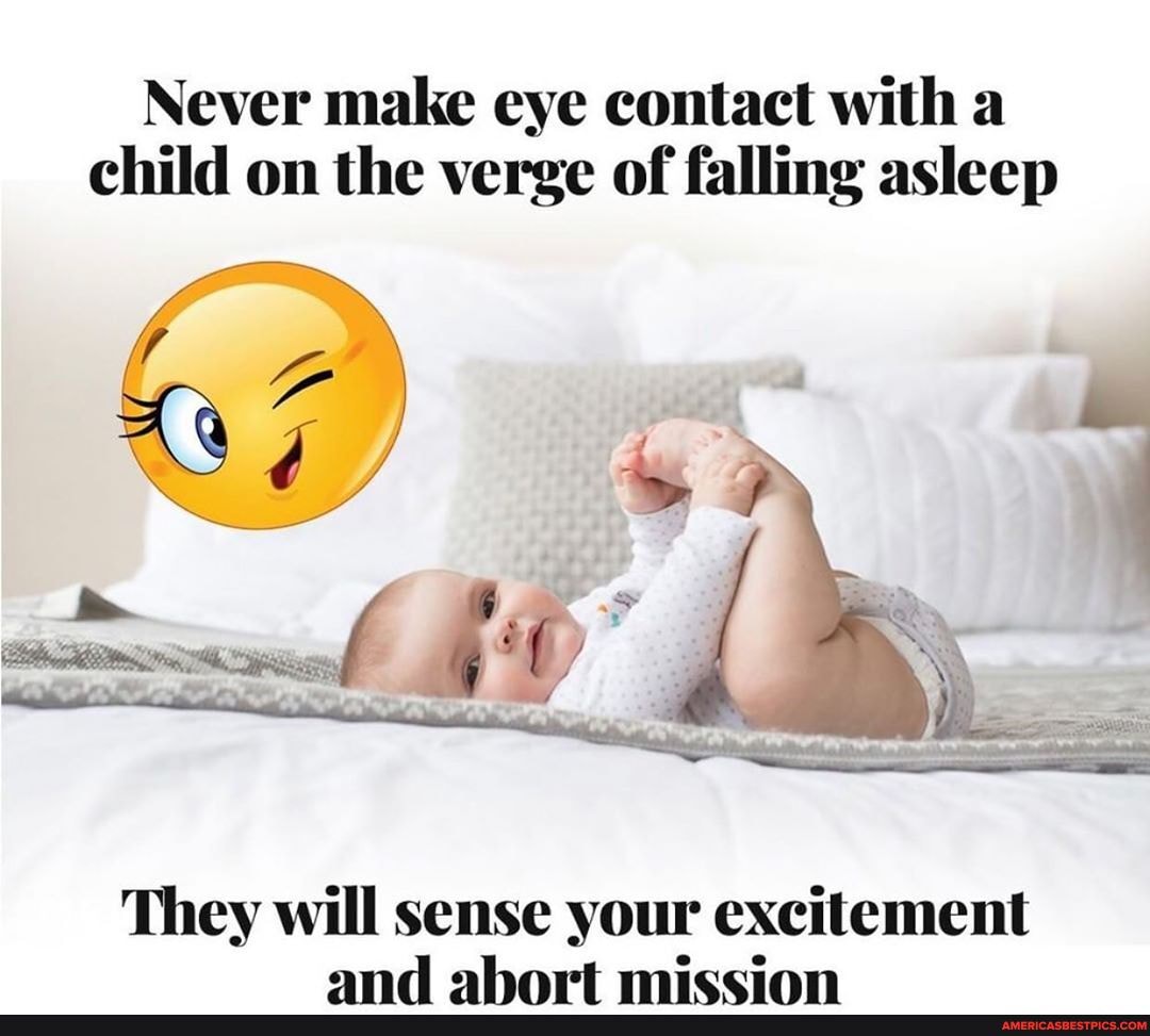 Never make eye contact with a child on the verge of falling asleep
They will sense your excitement and ahart miccimn