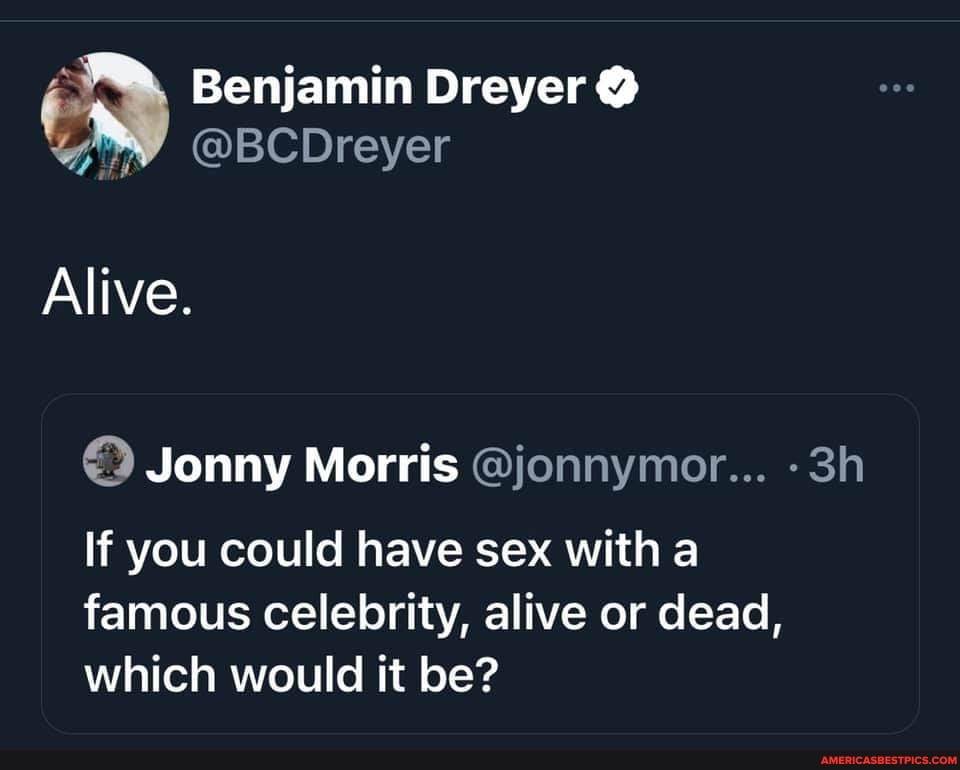 Benjamin Dreyer @
@BCDreyer
Alive.
If you could have sex with a famous celebrity, alive or dead, which would it be?