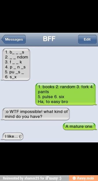 pants
Ha, to bro
0 WTF impossible! what kind of
mind do you have?