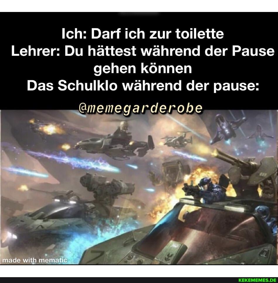 Ich: Darf ich zur toilette
Lehrer: Du hättest während der Pause gehen können
Das Schulklo während der pause:
-nemegarderobe
made