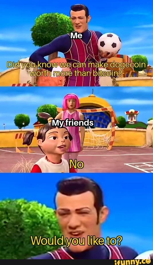 My friends
NO
you