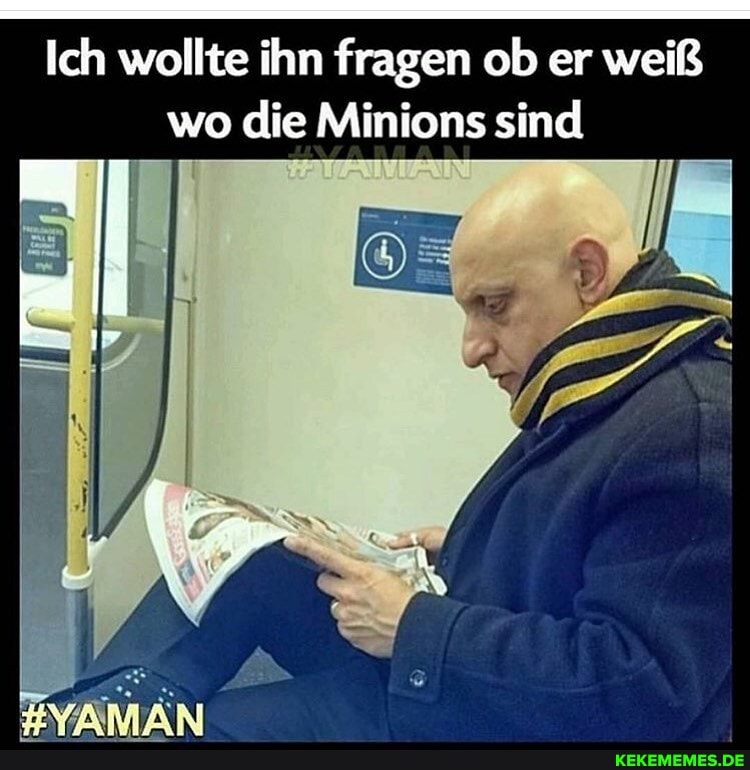 Ich wollte ihn fragen ob er weiß wo die Minions sind