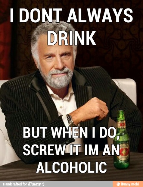 l DONT ALWAYS
ALCOHOLIC