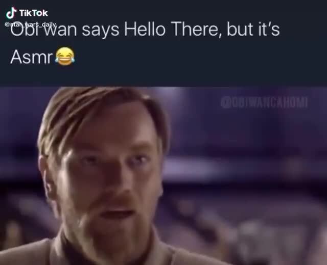 "Obi Wan says Hello There, but it's )