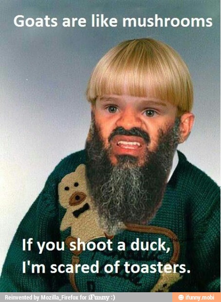 If you shoot a duck,
I'm scared of o So