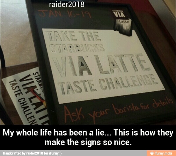 h
My whole life has been a lie... This is how they
make the signs so nice. - My whole life has been a lie... This is how they make the signs so nice.