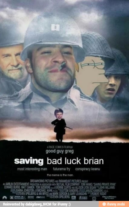 good guy greg
bad luck brian