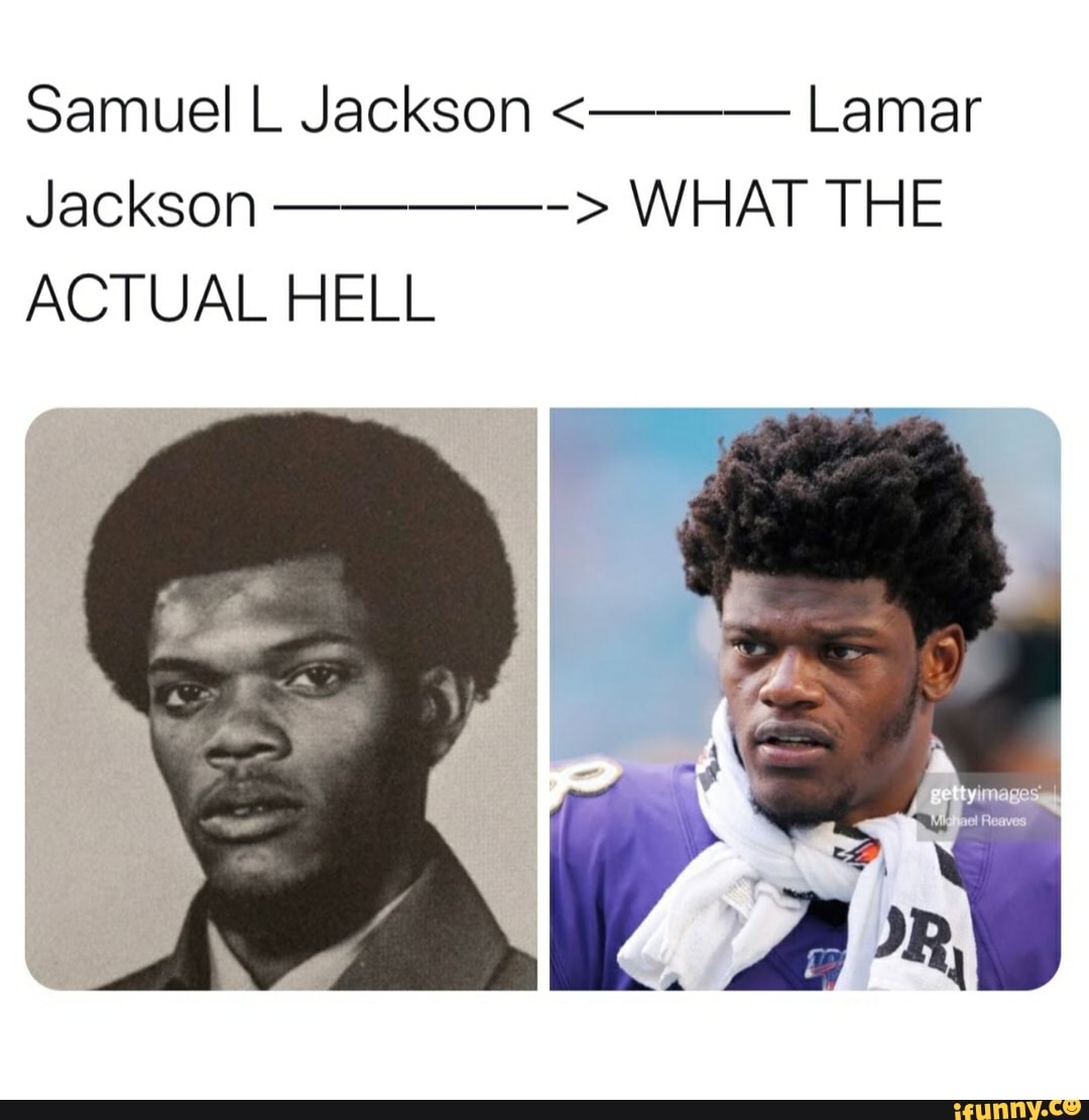 Samuel L Jackson Lamar
Jackson WHAT THE
ACTUAL HELL