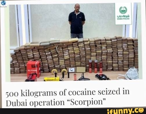 500 Kilograms Of Cocaine Seized In Dubai Operation "Scorpion" - IFunny