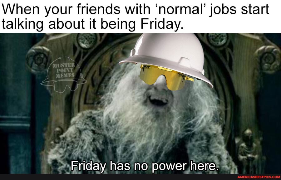 When your friends with 'normal' jobs start talking about it being Friday.
Griday hace nn nnvar hara"