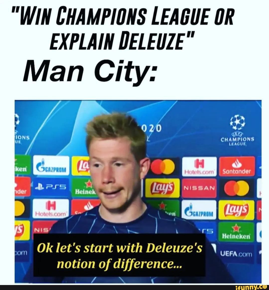  WIN CHAMPIONS LEAGUE OR EXPLAIN DELEUZE Man City  om  Ok let s start 