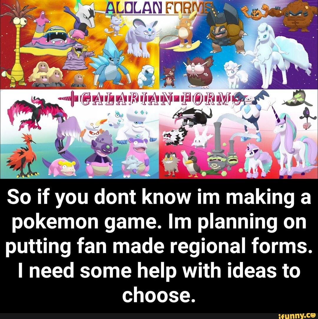 ny
So if you dont know im making a pokemon game. Im planning on putting fan made regional forms.
need some help with ideas to choose. - So if you dont know im making a pokemon game. Im planning on putting fan made regional forms. I need some help with ideas to choose.