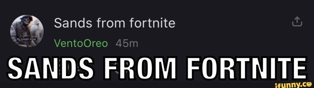 Sands from fortnite
VentoOreo
SANDS FROM FORTNITE
