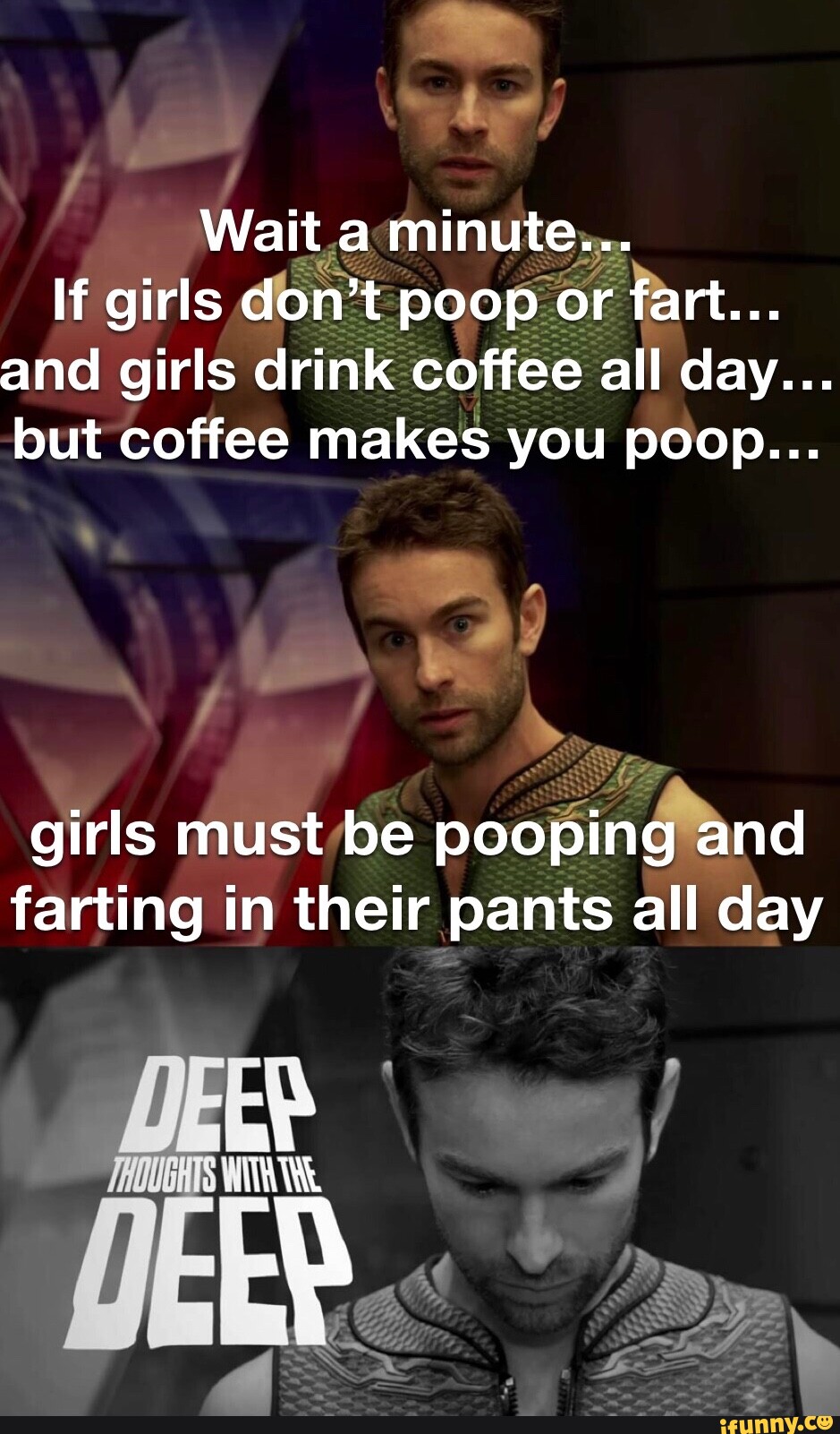 Wait a minute... If girls don't poop or fart... and girls drink coffee