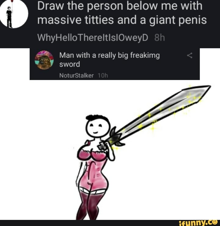 Draw the person below me with
massive titties and a giant penis
2% Man with
a really big freakimg
be STE
talker