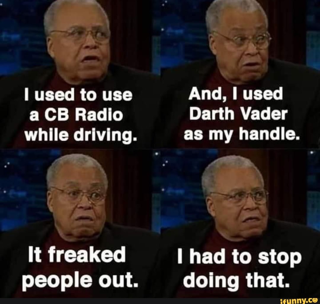 I used to use a CB Radio while driving. lt freaked people out. And