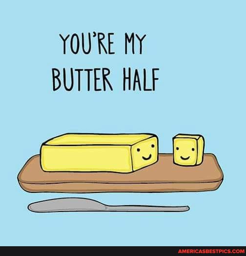 YOU'RE MY BUTTER HALF