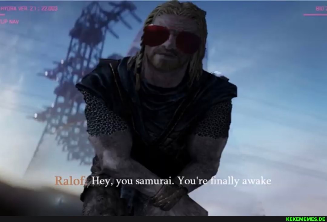 Hey, you samurai. You'rg