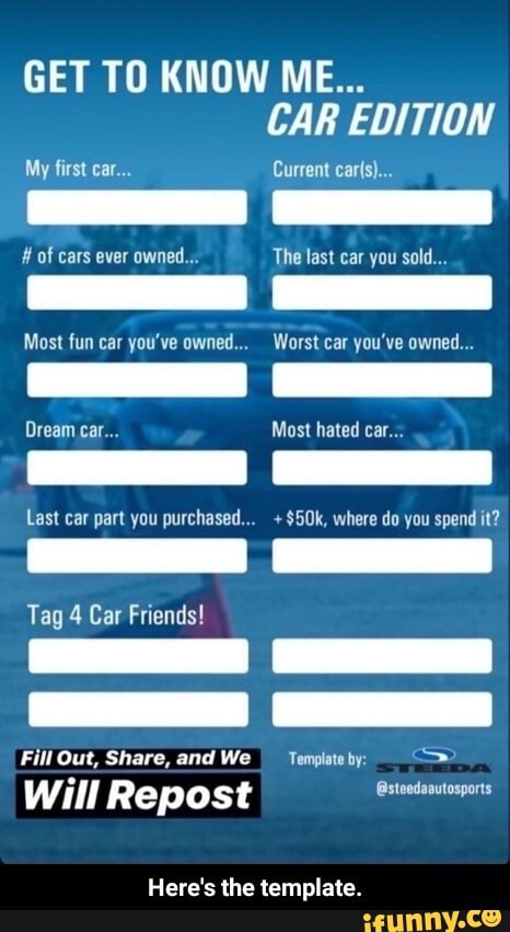Most fun car you've owned...
Last car part you purchased...
Will Repost
Worst car you've owned...
Most hated car...
+$50k, where do you spend it?
@steedaautosports
Here's the template. - Here's the template.