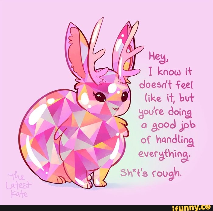 Hey,
I know it
like it, but
youre doing
a
good job
of handling
everything.
Sht's cough.