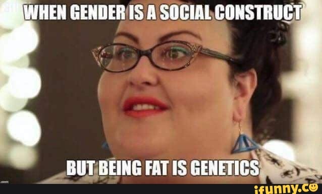 WHEN GENDER IS A SOCIAL
FAT IS GENET