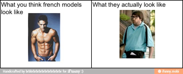 What you think french models
look like
¡What they actually look like
