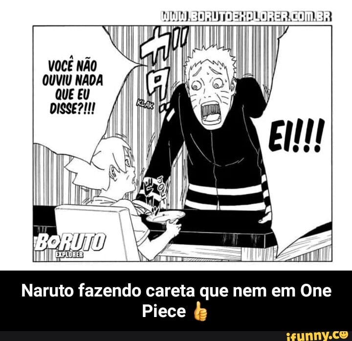 VOCÊ NÃO OUVIU NADA QUE EU DISSEZIN
II
! 17 TT mfiTése Va
Naruto fazendo careta que nem em One
Piece - Naruto fazendo careta que nem em One Piece 👍