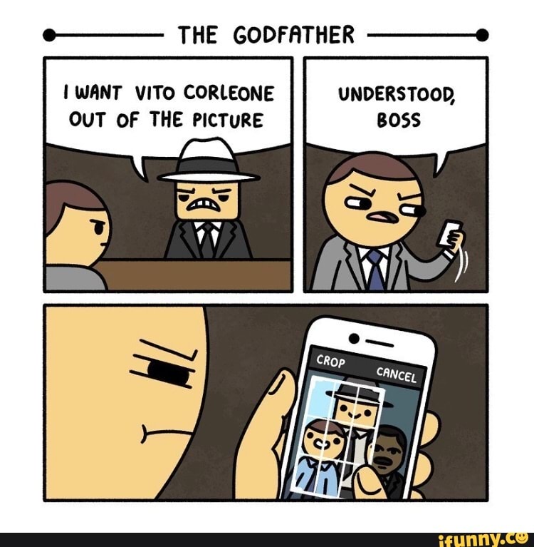 I WANT VITO CORLEONE UNDERSTOOD,
OUT OF THE PICTURE