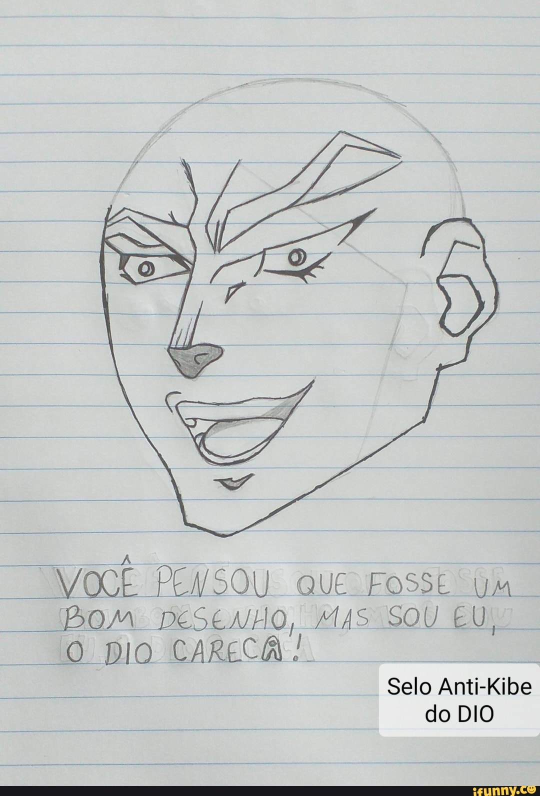 VOCÊ PENSOU QUE FOSSE ym
Bom DeSeNHo, SOU EU,
O DIO CAREC. I Selo Anti-Kibe do DIO