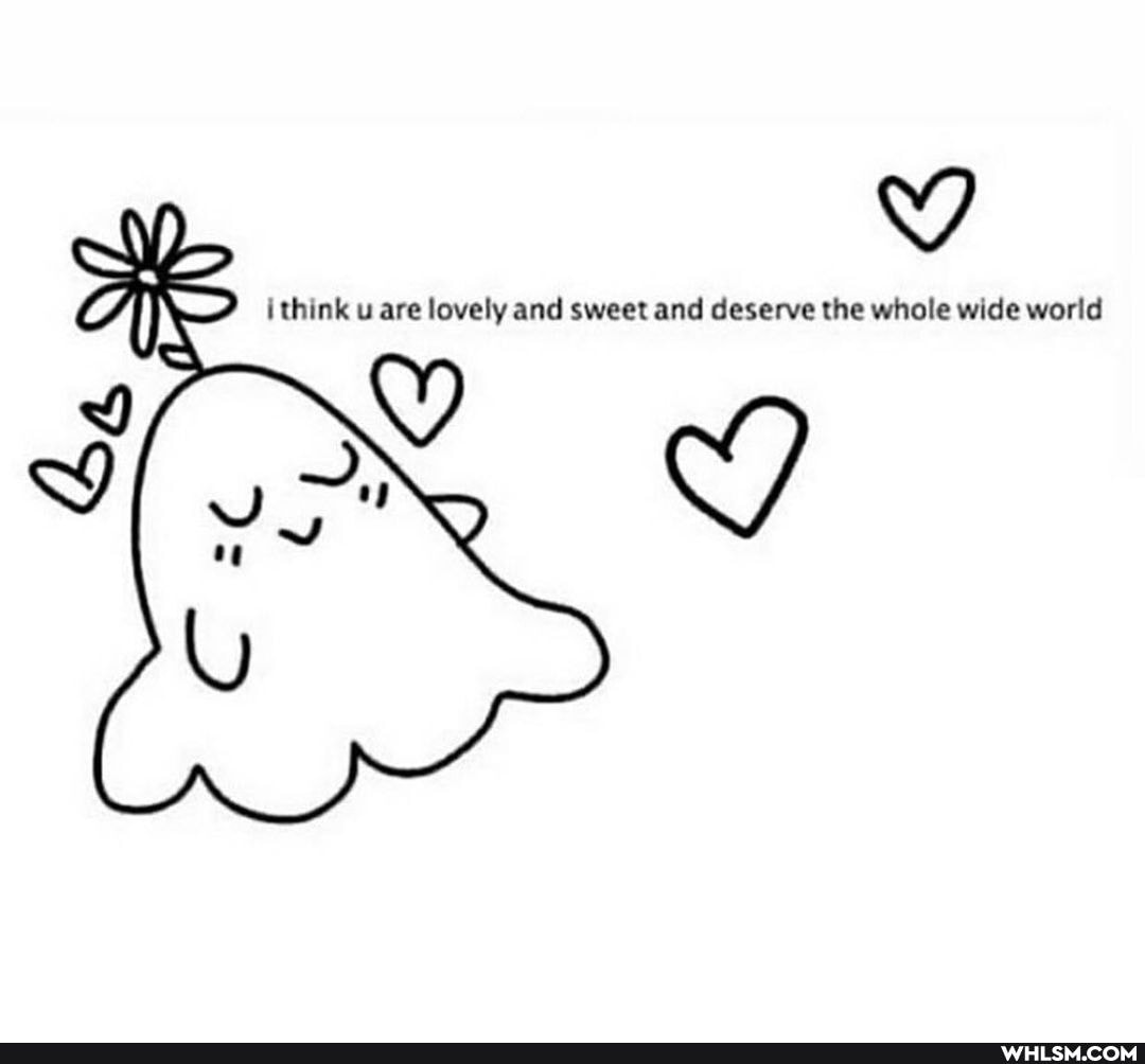 ithink u are lovely and sweet and deserve the whole wide world