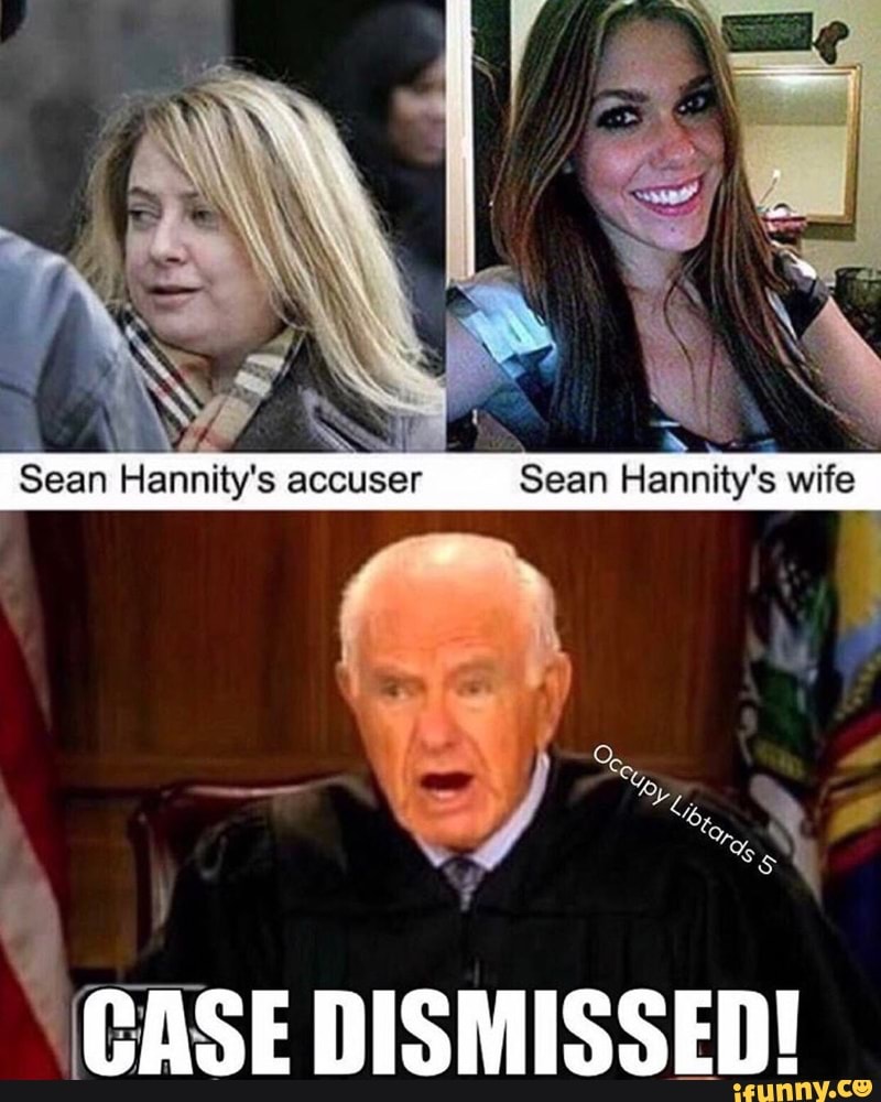 Sean Hannity&rsquo; s accuser Sean Hannity&rsquo;s wife- - )