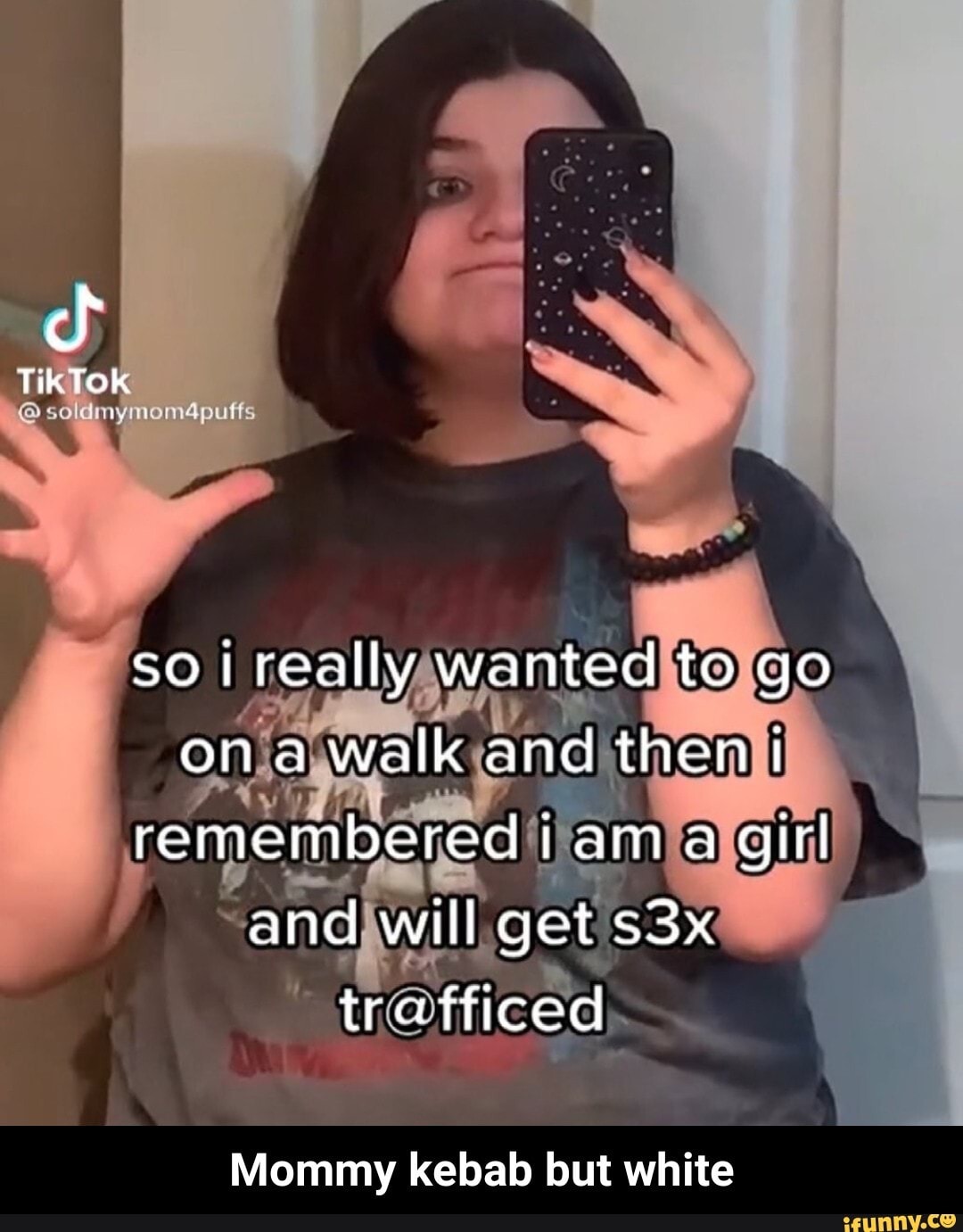 Tik Tok Soldmymom4puffs So Really Wanted To Go Ona Walk And Then I Remembered Am A Girl And Wi