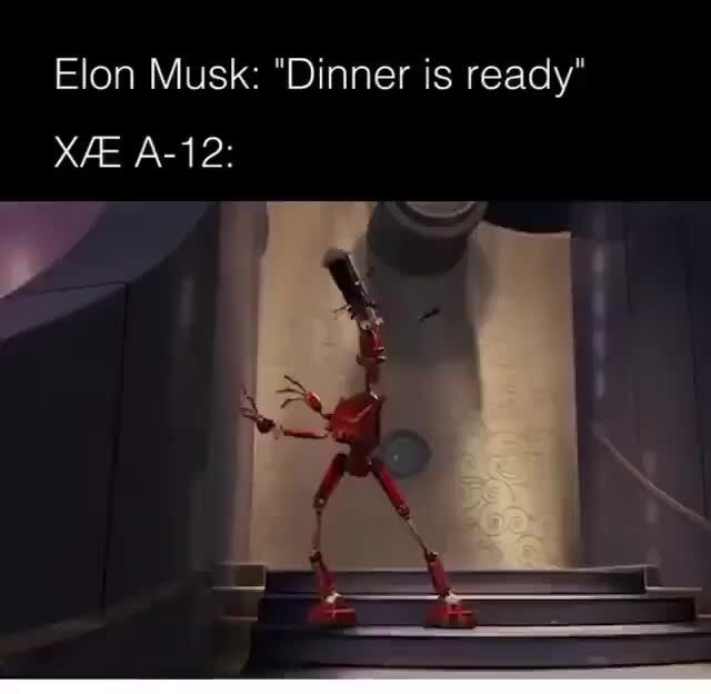 Elon Musk Dinner Is Ready Xae A 12 Ifunny
