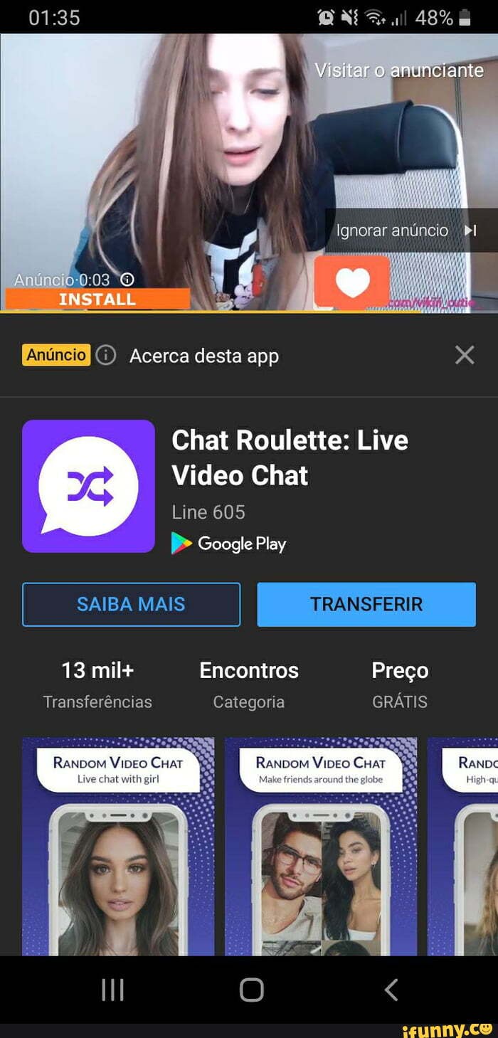 INSTALL 48% Acerca desta app Chat Roulette: Live Video Chat Line 605 Google  Play SAIBA MAIS TRANSFERIR 13 mil+ Encontros Preco Categoria Ranpom hat  with girl Live Moke friends around the globa - iFunny