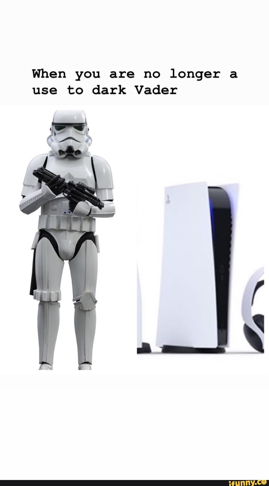 When you are no longer a
use to dark Vader