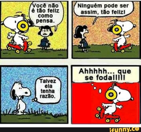 come
assim, t&o feliz!
Ahhhhh.. que
se
fodaill