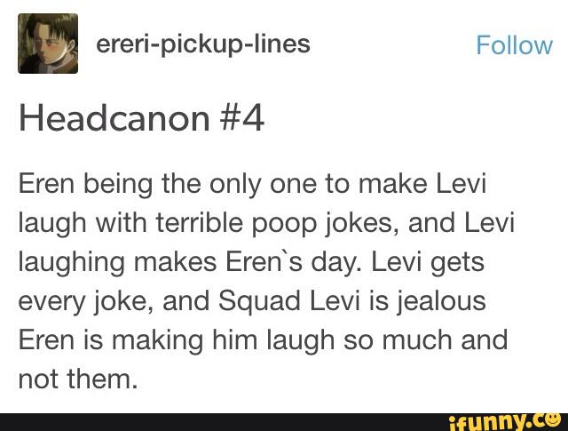 Headcanon 4 Eren Being The Only One To Make Levi Laugh With Terrible Poop Jokes And