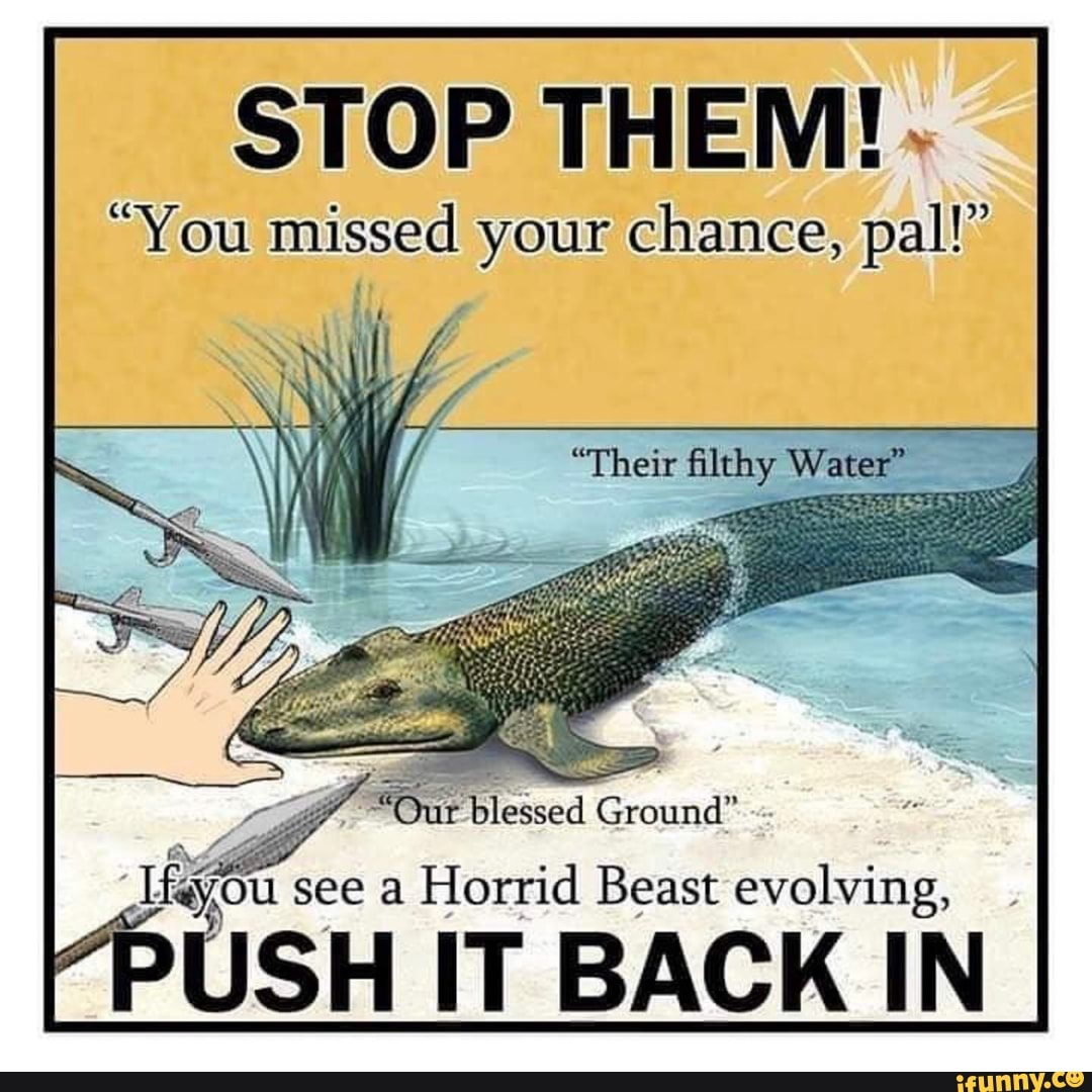 STOP THEM!
"You missed your chance, pal!"
"Their filthy Water"
Sur blessed Ground" see a Horrid Beast evolving,
USH IT BACK IN