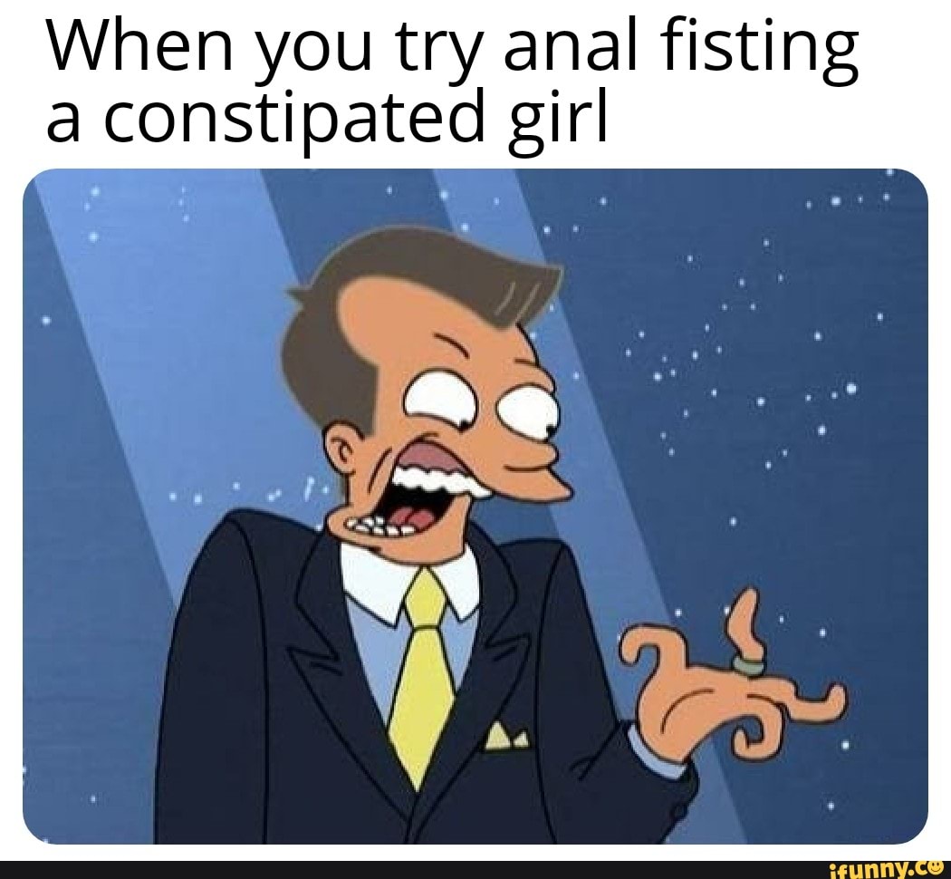 When You Try Anal Fisting A Constipated Girl