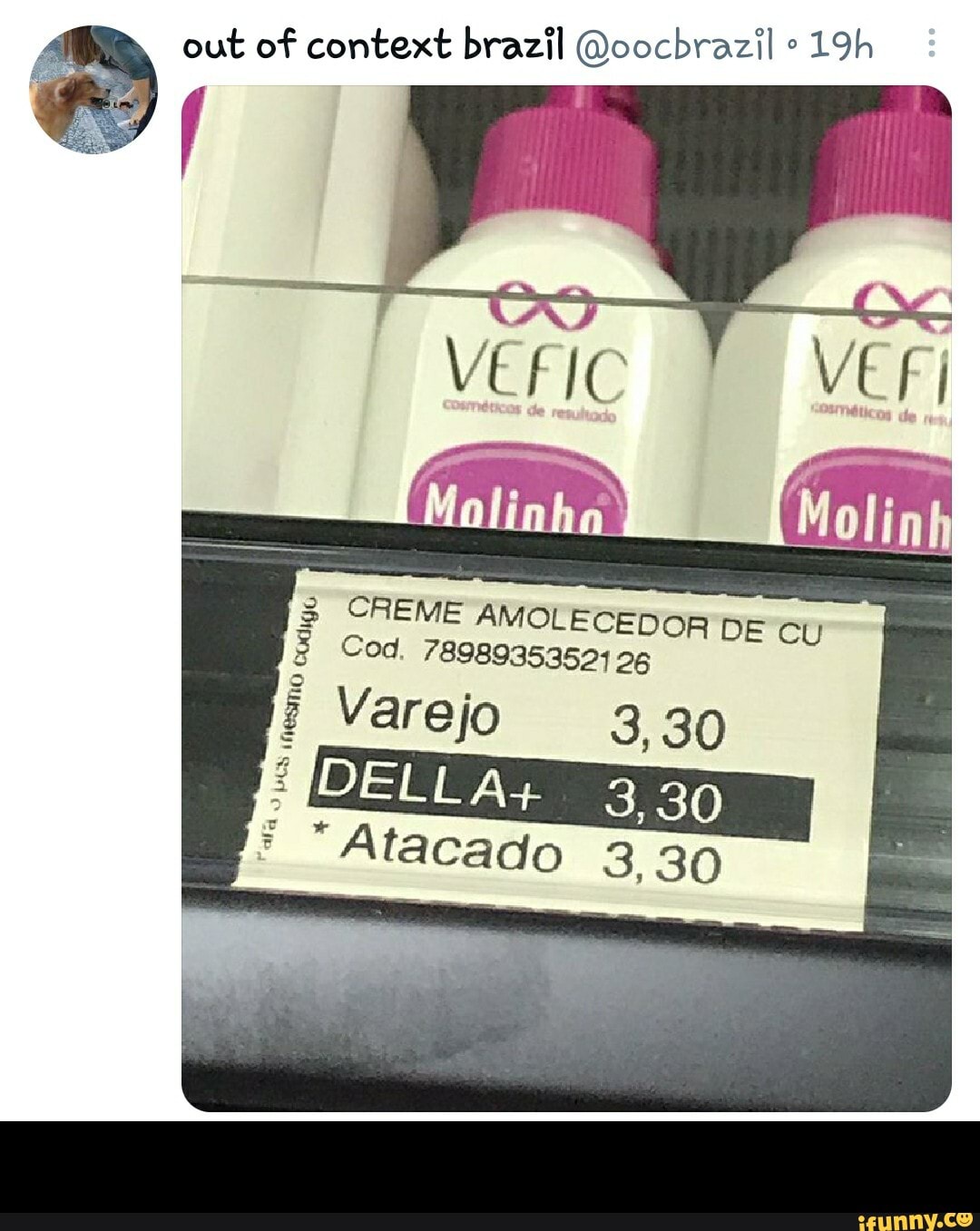 out of context brazil @oocbrazil
CREME AMOLECEDOR DE cu
Cod 78989353524 26
Varejo 3, 30
Atacado 3,30 - ㅤ