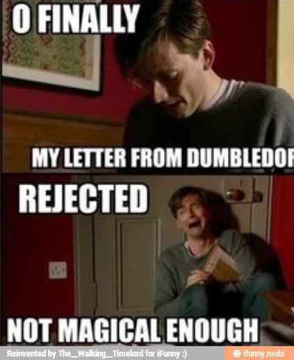MY LETTER FROM DUMBLEDO!
REJECTED
NOT MAGICAL ENOUGH