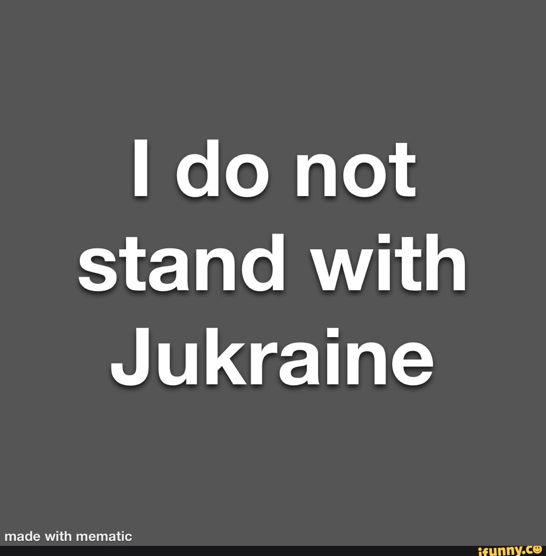 i-do-not-stand-with-jukraine-ifunny