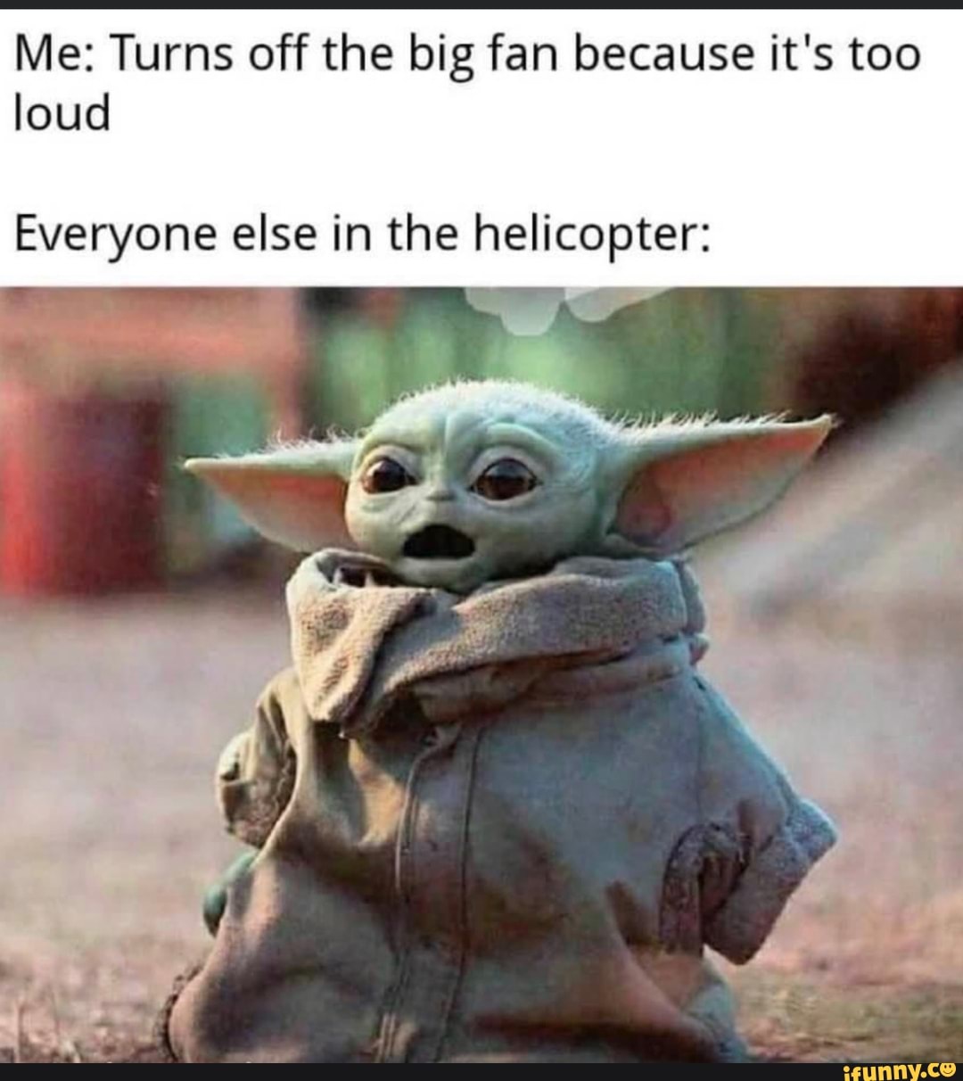 Me: Turns off the big fan because it's too loud Everyone else in the  helicopter: - iFunny Brazil