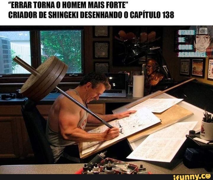"ERRAR TORNA O HOMEM MAIS FORTE"
CRIADOR DE SHINGEKI DESENHANDO CAPÍTULO 138
mm
