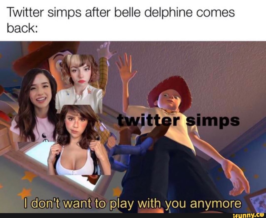 Twitter simps after belle delphine comes
back:
Idomitiwant'to play with you anymore