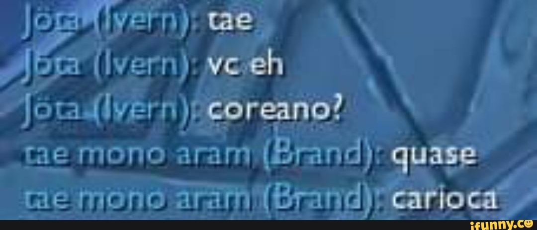 jomRivern): me.
ata (Ivern): vceh tae moro aramlBrand): quase ar mono