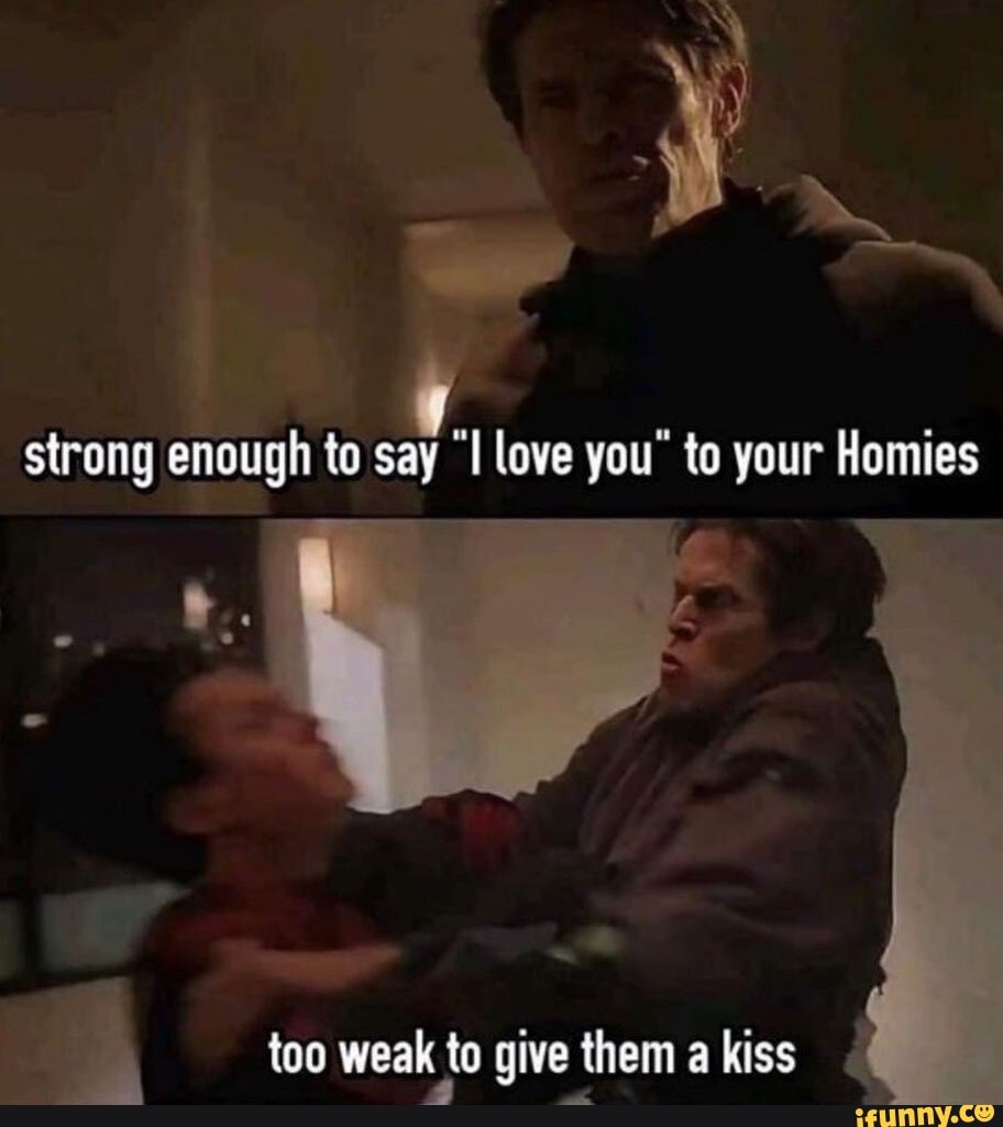 Стронг энаф перевод. Kiss your Homies. Strong enough текст. Kiss a Homie.