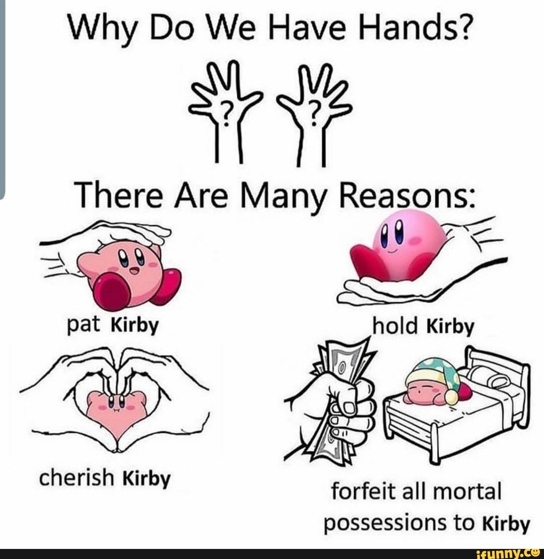 Have hands. Why do we have hands. Why do we have hands meme. Why do we need hands meme. Forfeit all Mortal possessions.