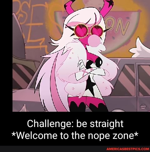 Challenge: be straight
*Welcome to the nope zone*
