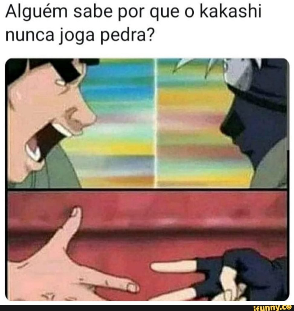 Alguém sabe por que o kakashi
nunca joga pedra?